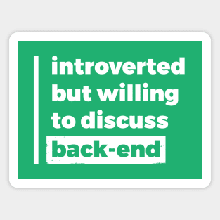 Introverted but willing to discuss back-end (Pure White Design) Magnet